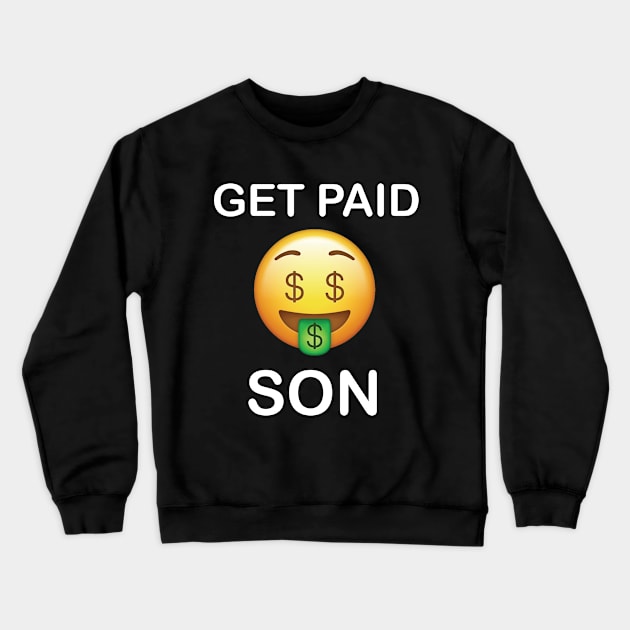 Get Paid Son" Money Dollar Bills Crewneck Sweatshirt by creativitythings 